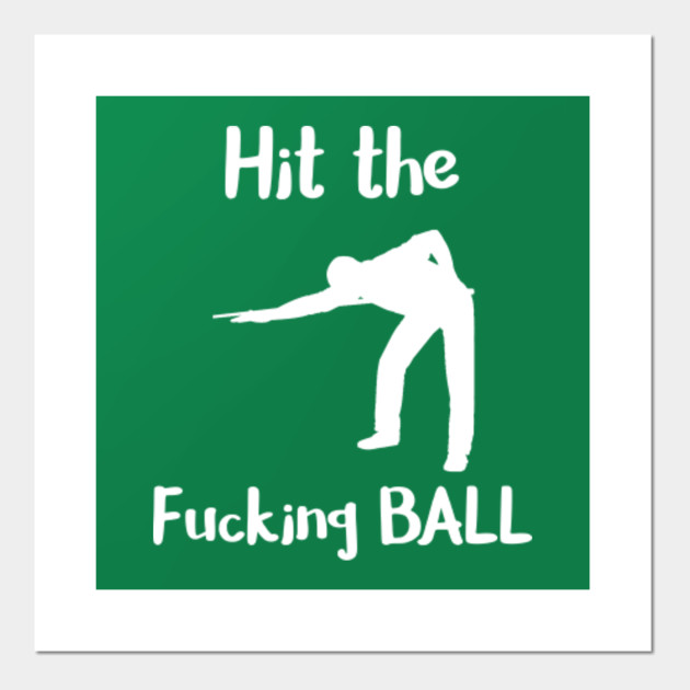 Hit the Fucking Ball Pool Player Billiards